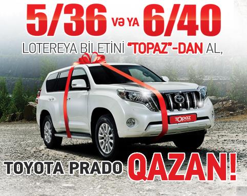 “Topaz”dan lotereya biletlərini əldə et, “Toyota Prado” qazan!